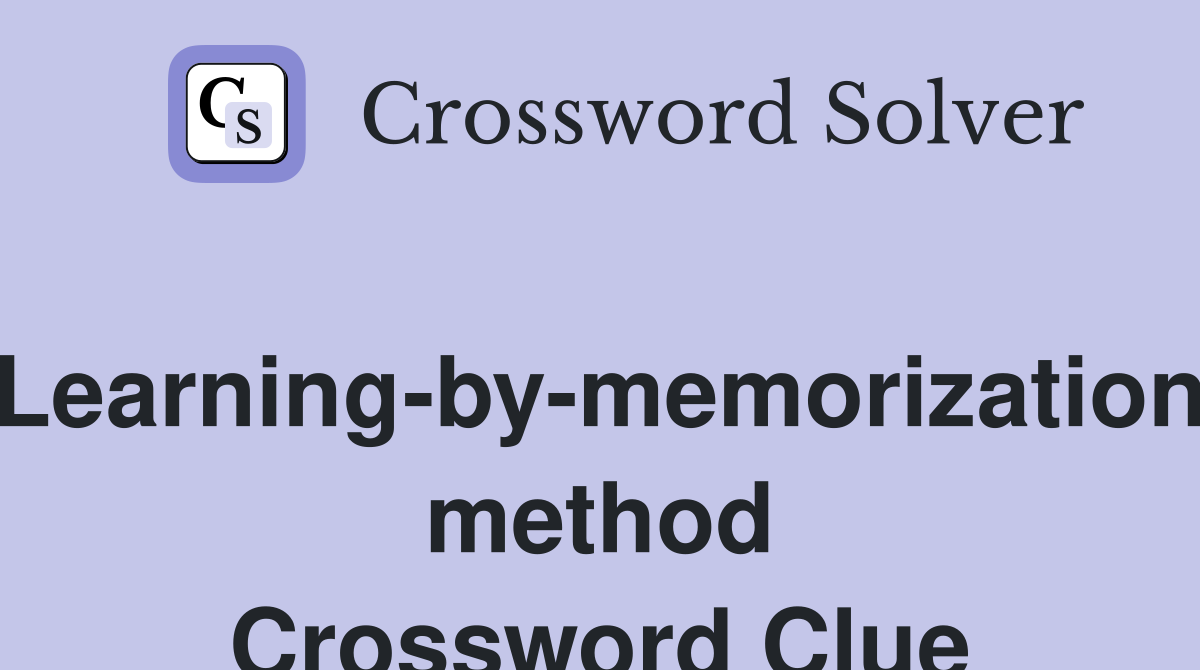 Learning-by-memorization method Crossword Clue