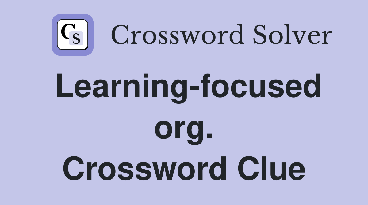 Learning-focused org. Crossword Clue