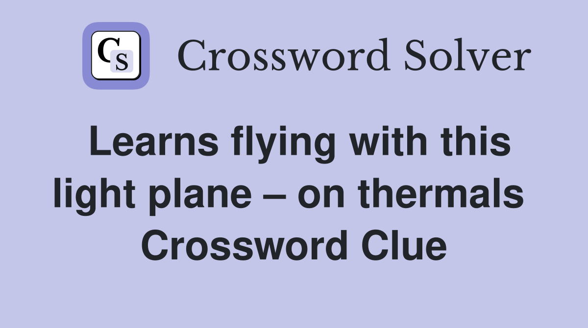 Learns flying with this light plane – on thermals  Crossword Clue