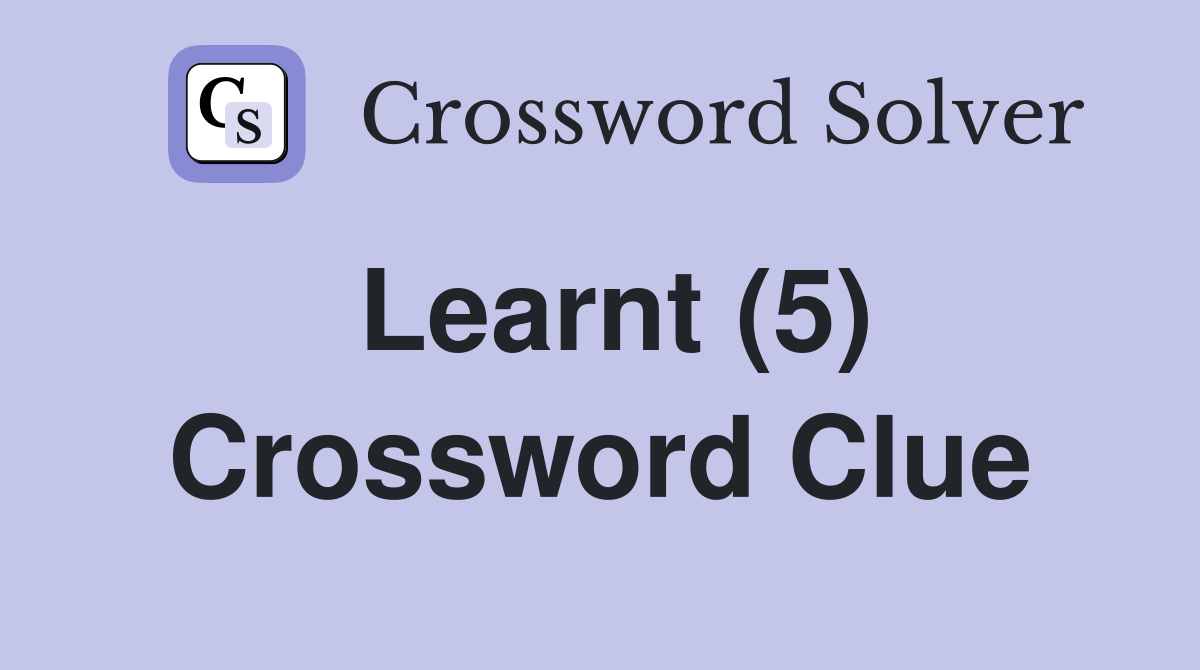 Learnt (5) Crossword Clue