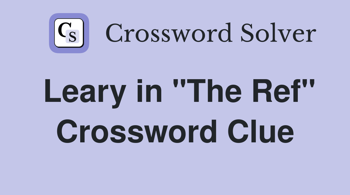 Leary in "The Ref" Crossword Clue