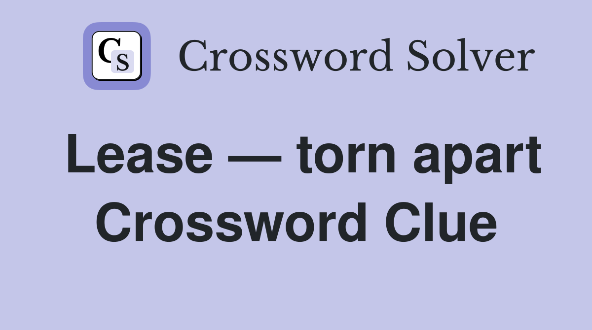 Lease — torn apart Crossword Clue