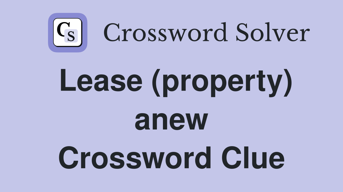 Lease (property) anew Crossword Clue
