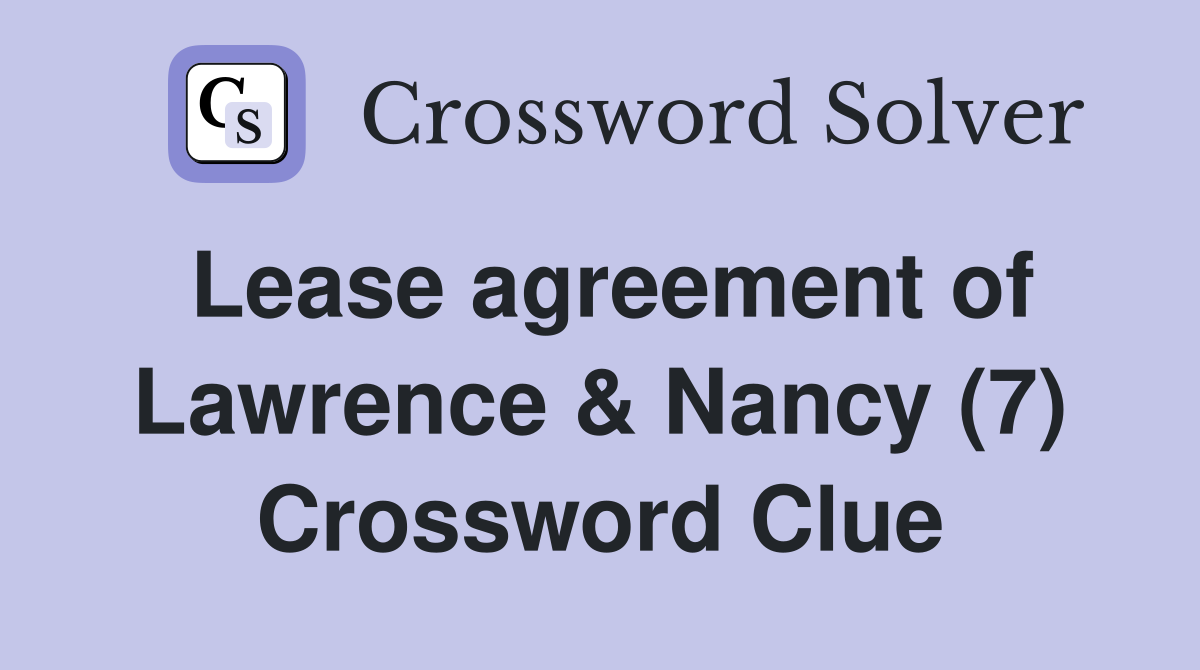 Lease agreement of Lawrence & Nancy (7) Crossword Clue