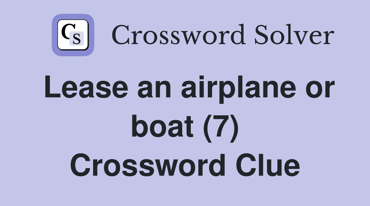 Lease an airplane or boat (7) Crossword Clue