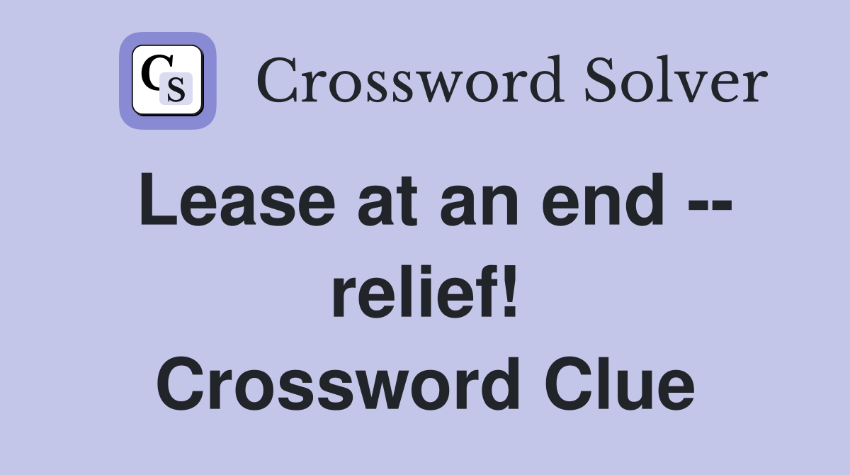Lease at an end -- relief! Crossword Clue