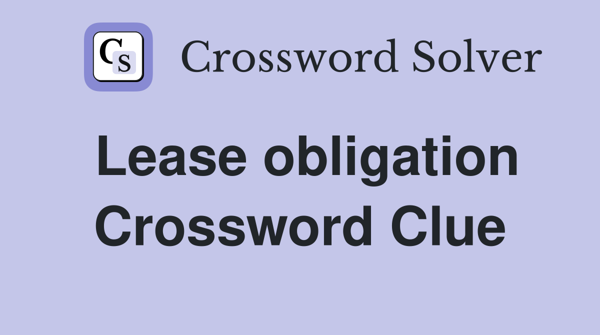 Lease obligation Crossword Clue