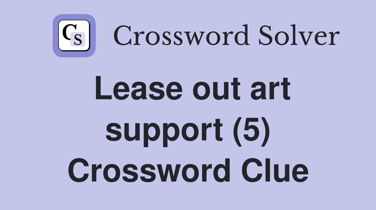 Lease out art support (5) Crossword Clue
