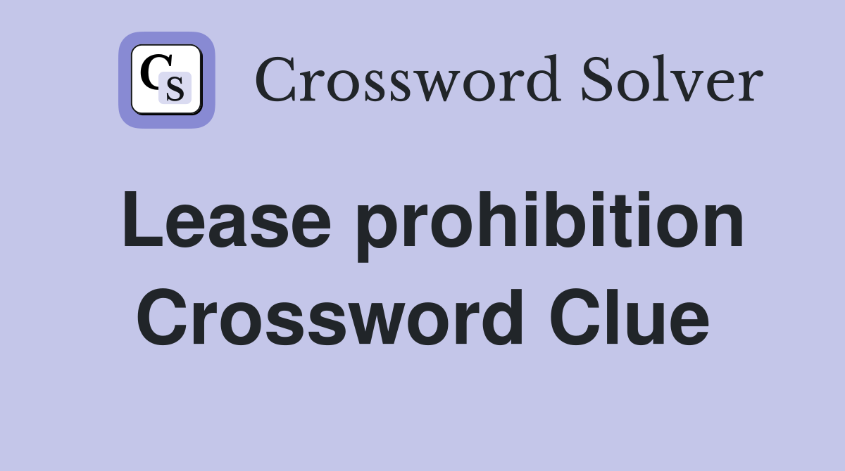 Lease prohibition Crossword Clue