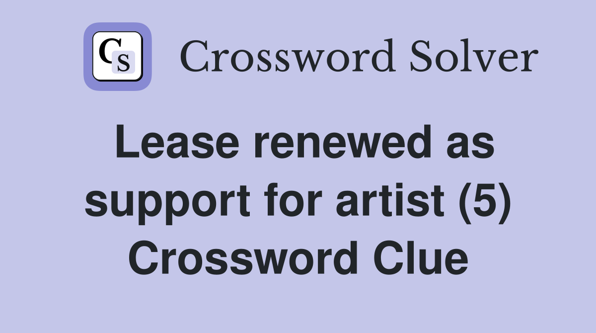 Lease renewed as support for artist (5) Crossword Clue