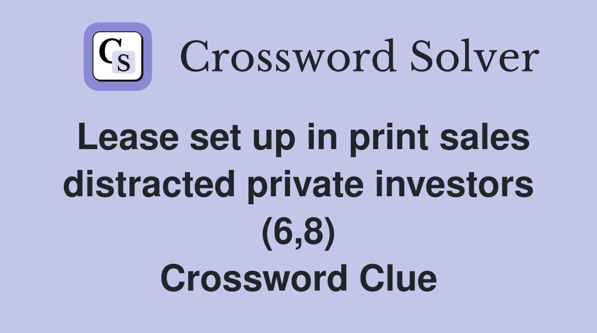 Lease set up in print sales distracted private investors (6,8) Crossword Clue