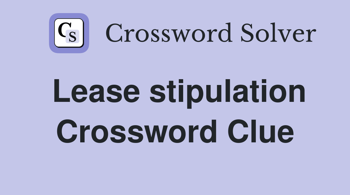 Lease stipulation Crossword Clue