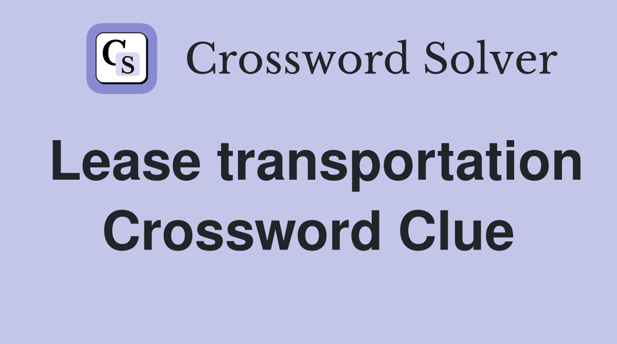 Lease transportation Crossword Clue