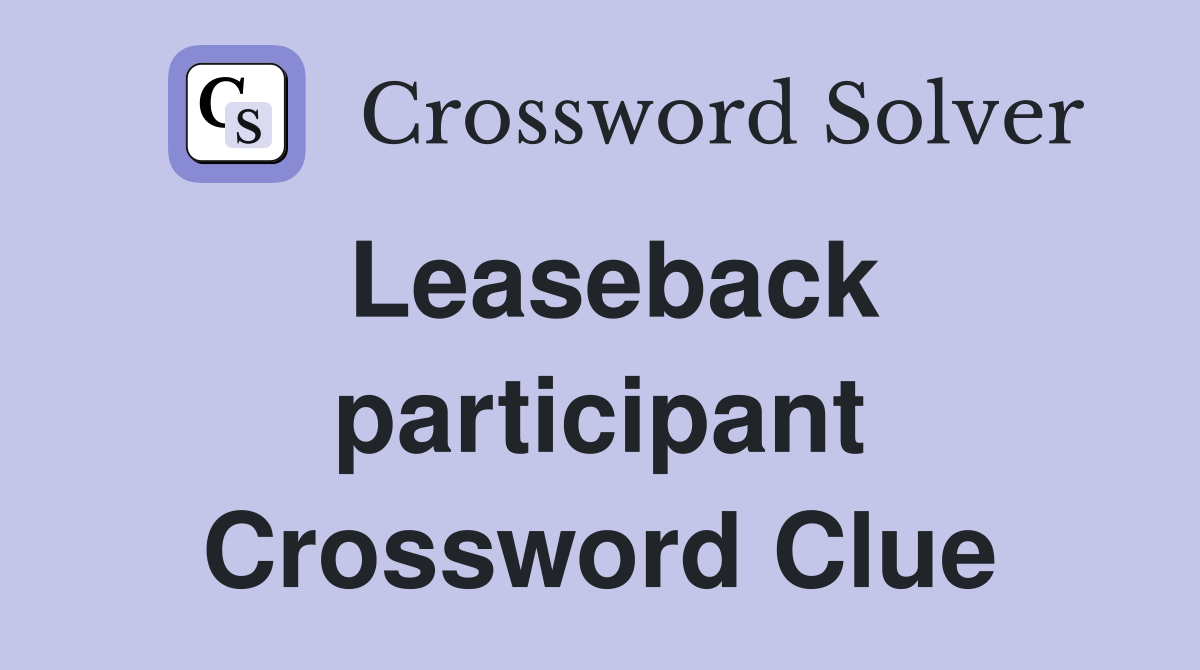 Leaseback participant Crossword Clue