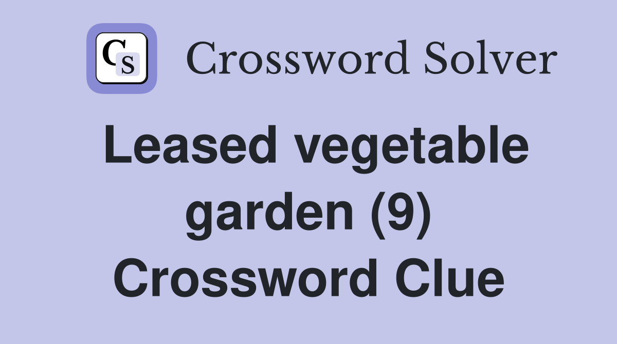 Leased vegetable garden (9) Crossword Clue
