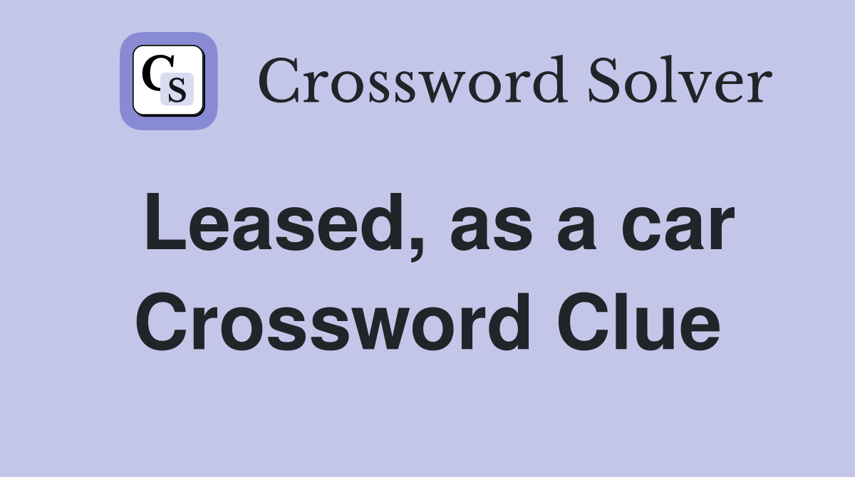 Leased, as a car Crossword Clue