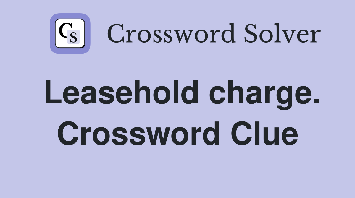Leasehold charge. Crossword Clue
