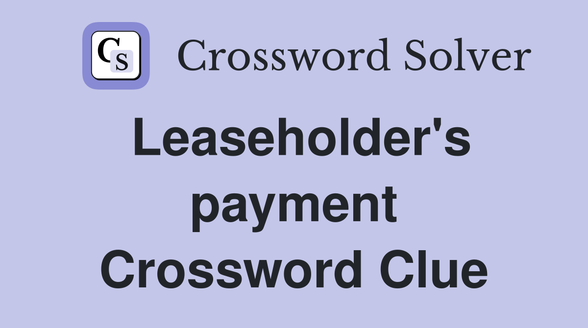 Leaseholder's payment Crossword Clue