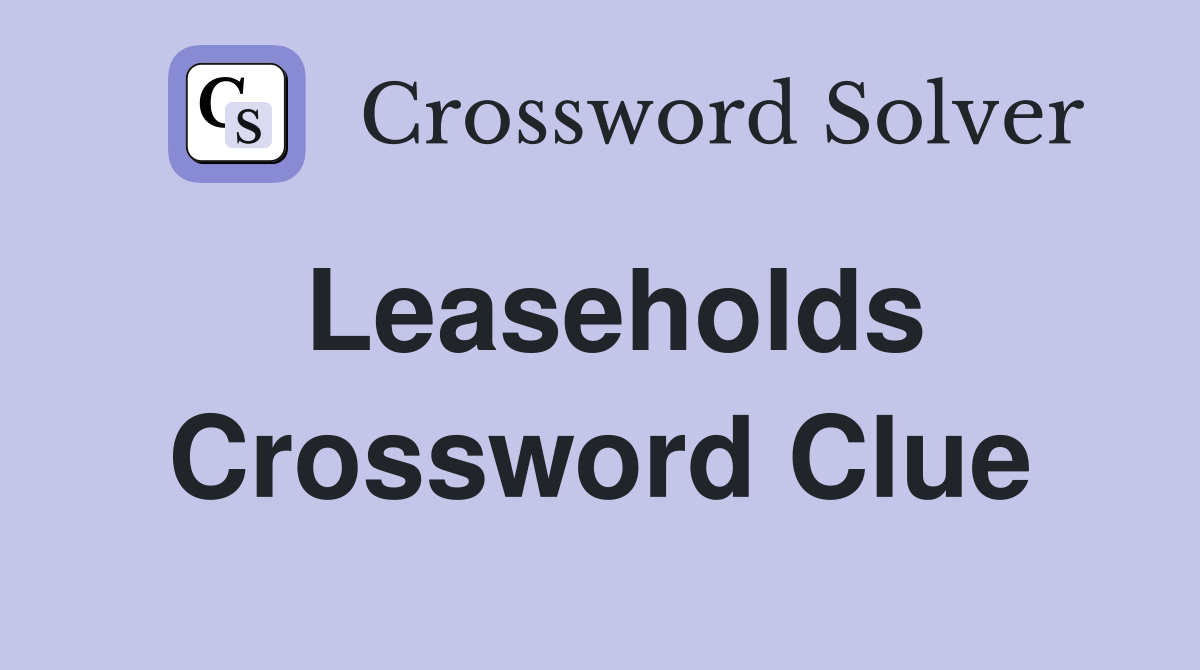 Leaseholds Crossword Clue
