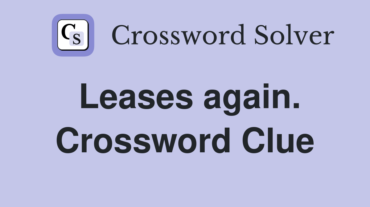 Leases again. Crossword Clue
