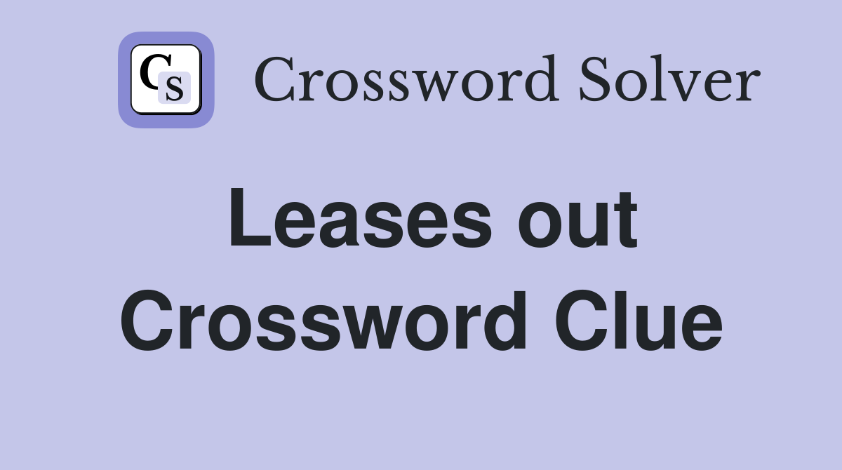 Leases out Crossword Clue