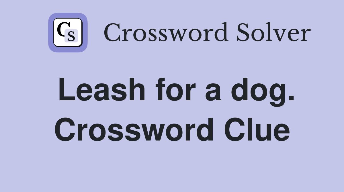 Leash for a dog. Crossword Clue