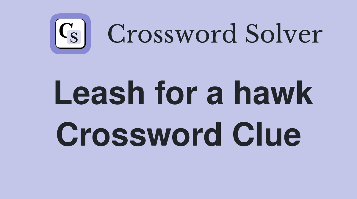 Leash for a hawk Crossword Clue