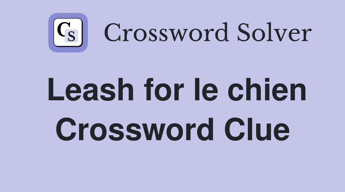 Leash for le chien Crossword Clue