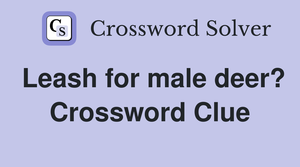 Leash for male deer? Crossword Clue