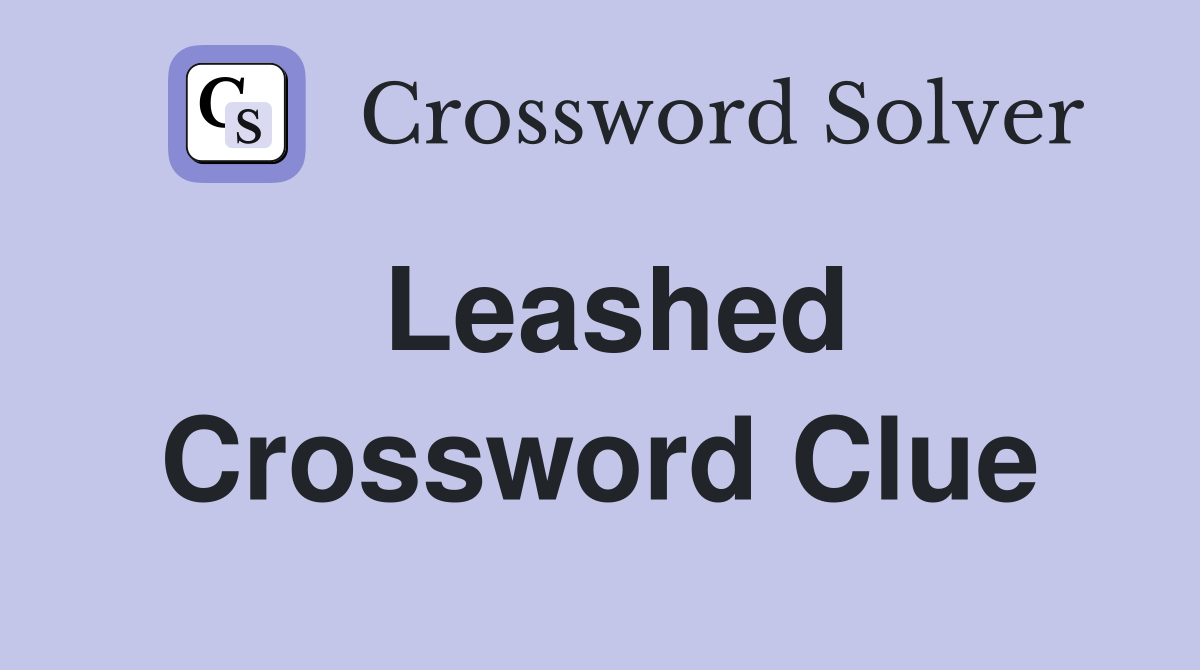 Leashed Crossword Clue