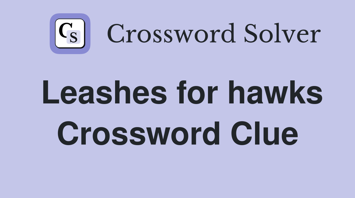 Leashes for hawks Crossword Clue
