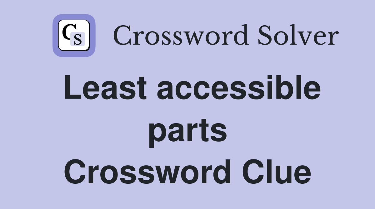 Least accessible parts Crossword Clue