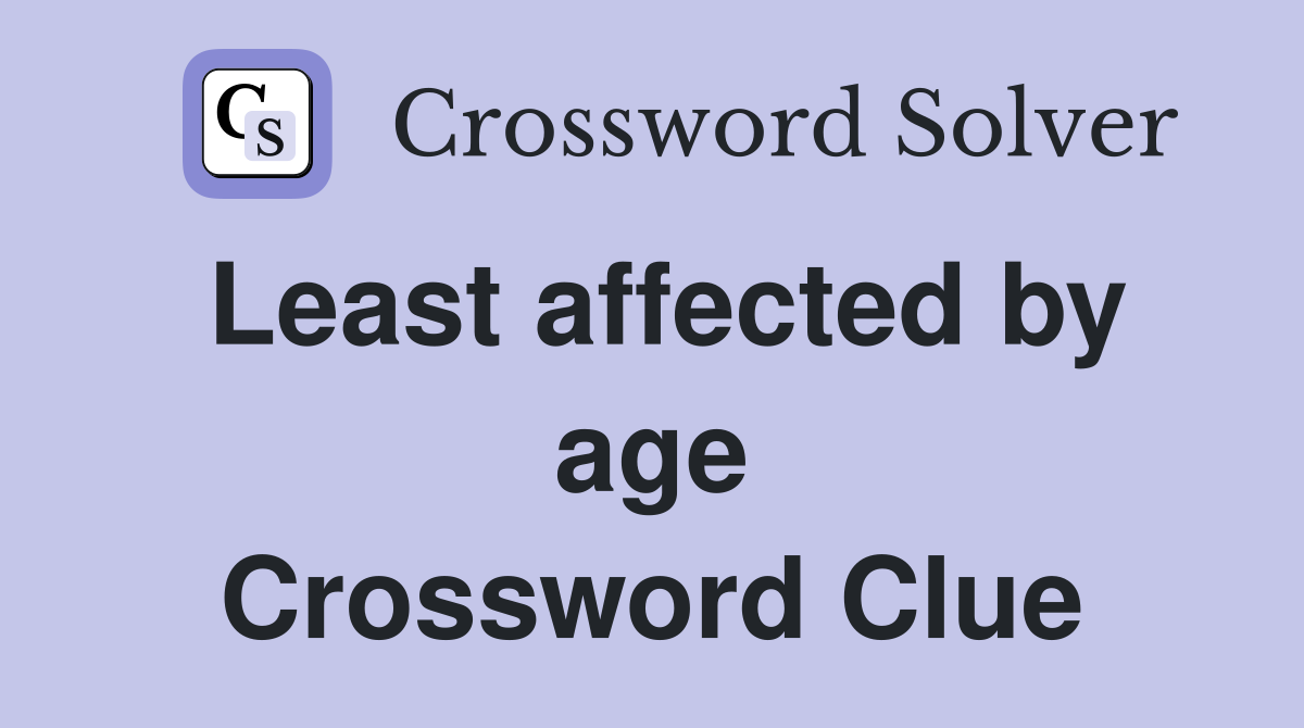 Least affected by age Crossword Clue