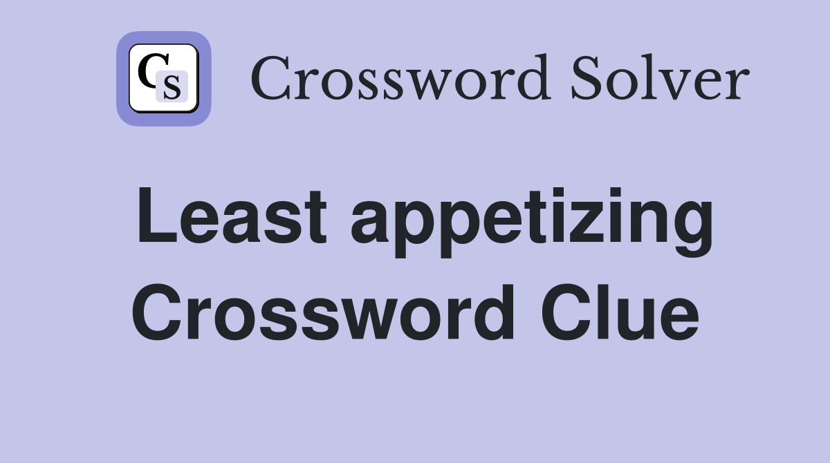 Least appetizing Crossword Clue