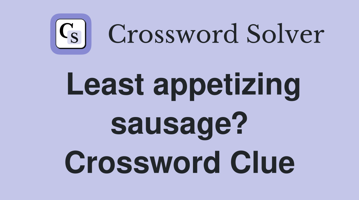 Least appetizing sausage? Crossword Clue