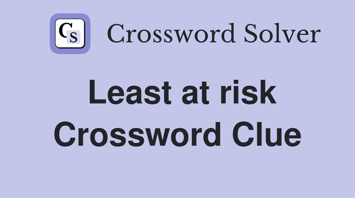 Least at risk Crossword Clue