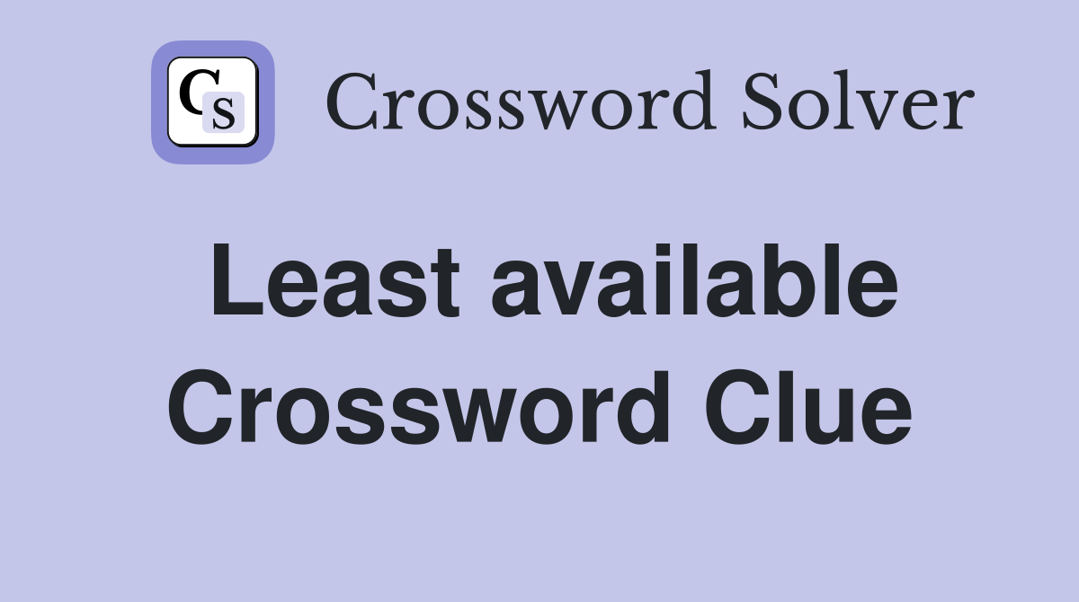 Least available Crossword Clue