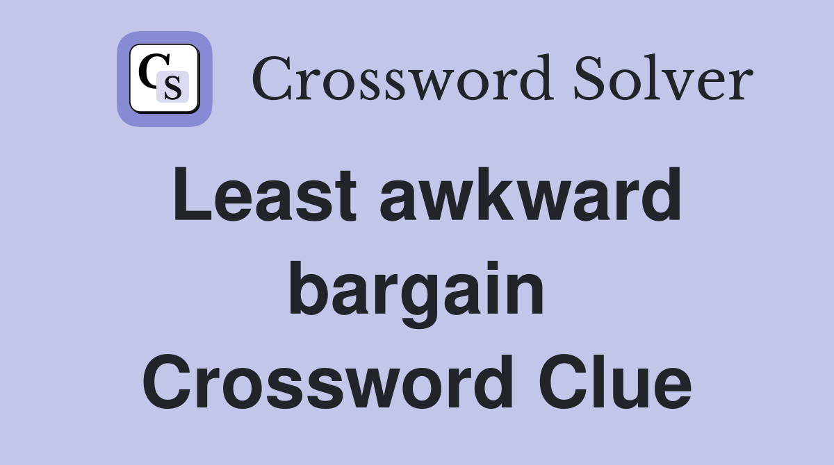 Least awkward bargain Crossword Clue