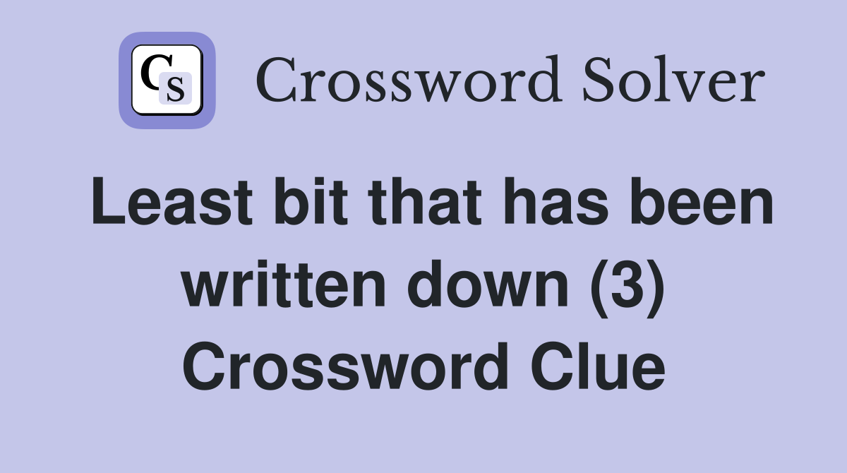 Least bit that has been written down (3) Crossword Clue