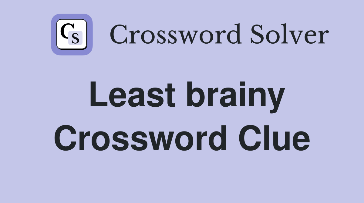 Least brainy Crossword Clue