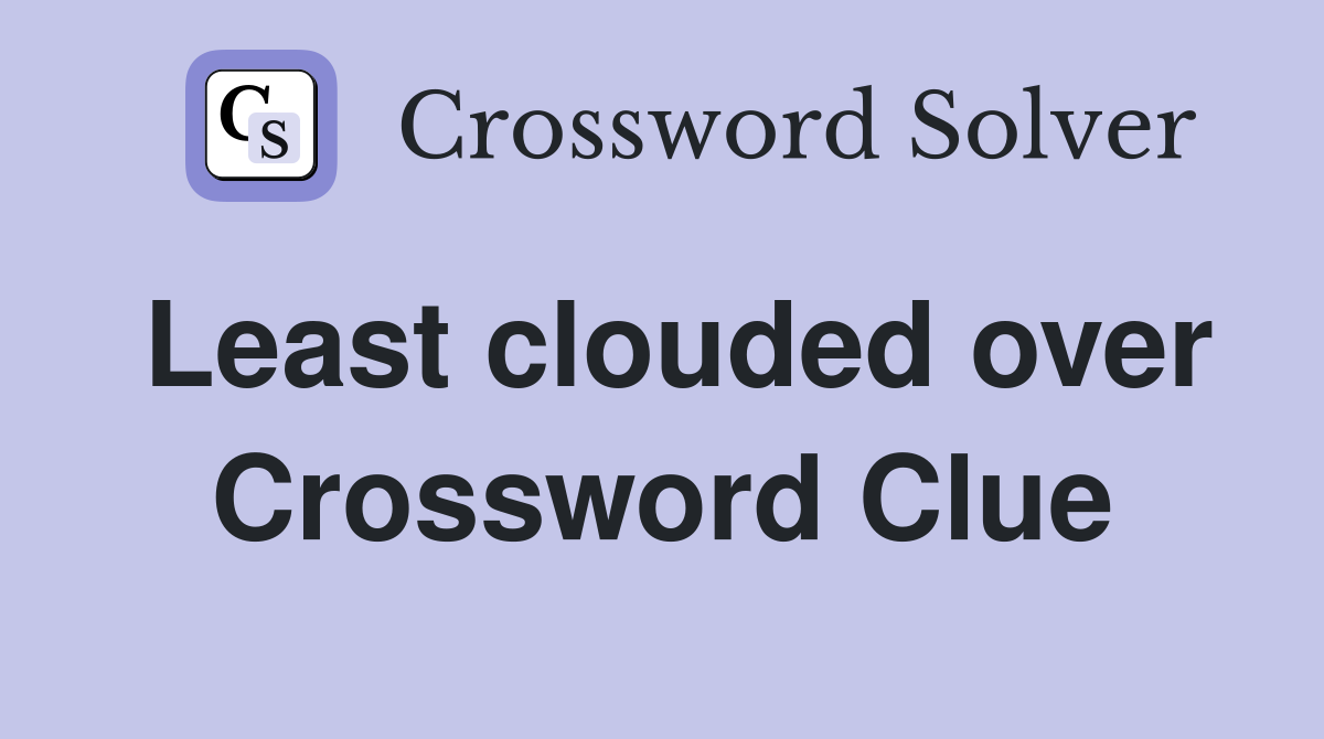 Least clouded over Crossword Clue
