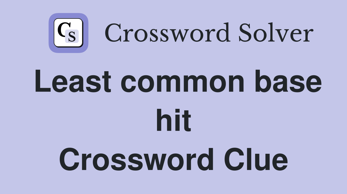 Least common base hit Crossword Clue