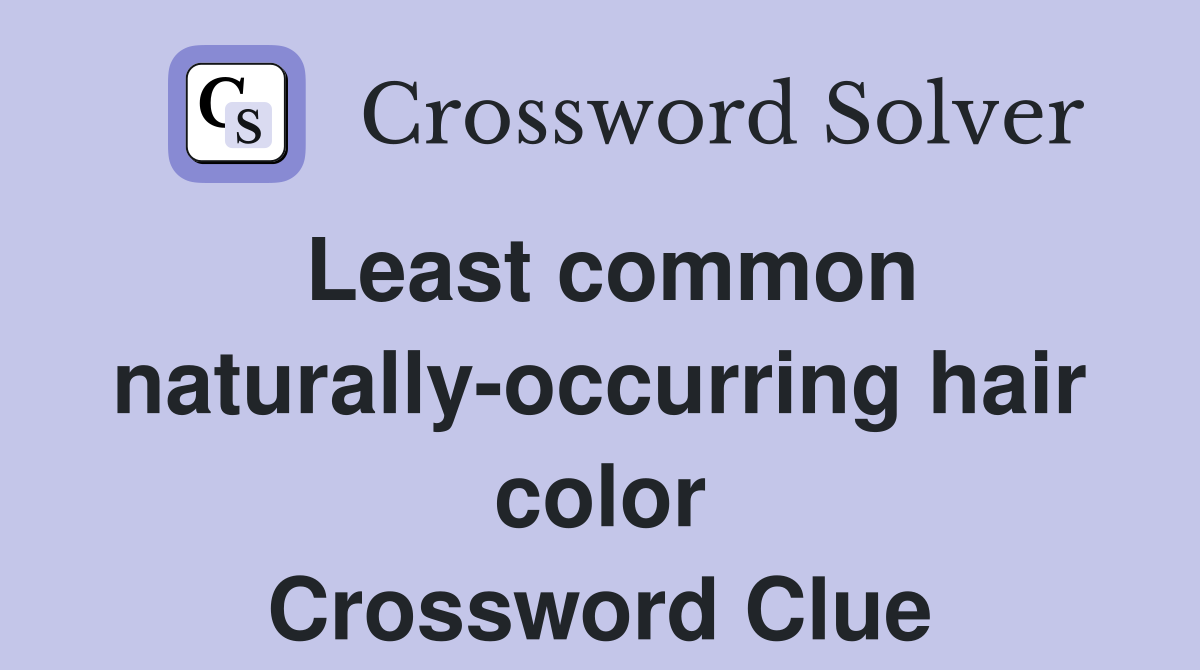 Least common naturally-occurring hair color Crossword Clue