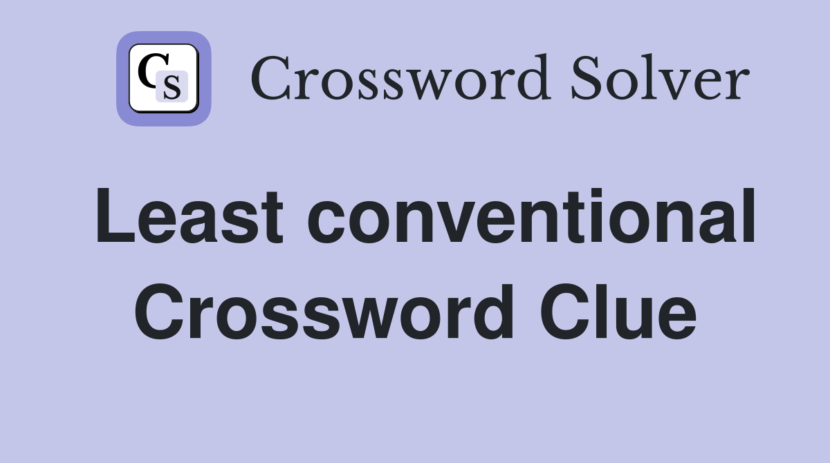 Least conventional Crossword Clue