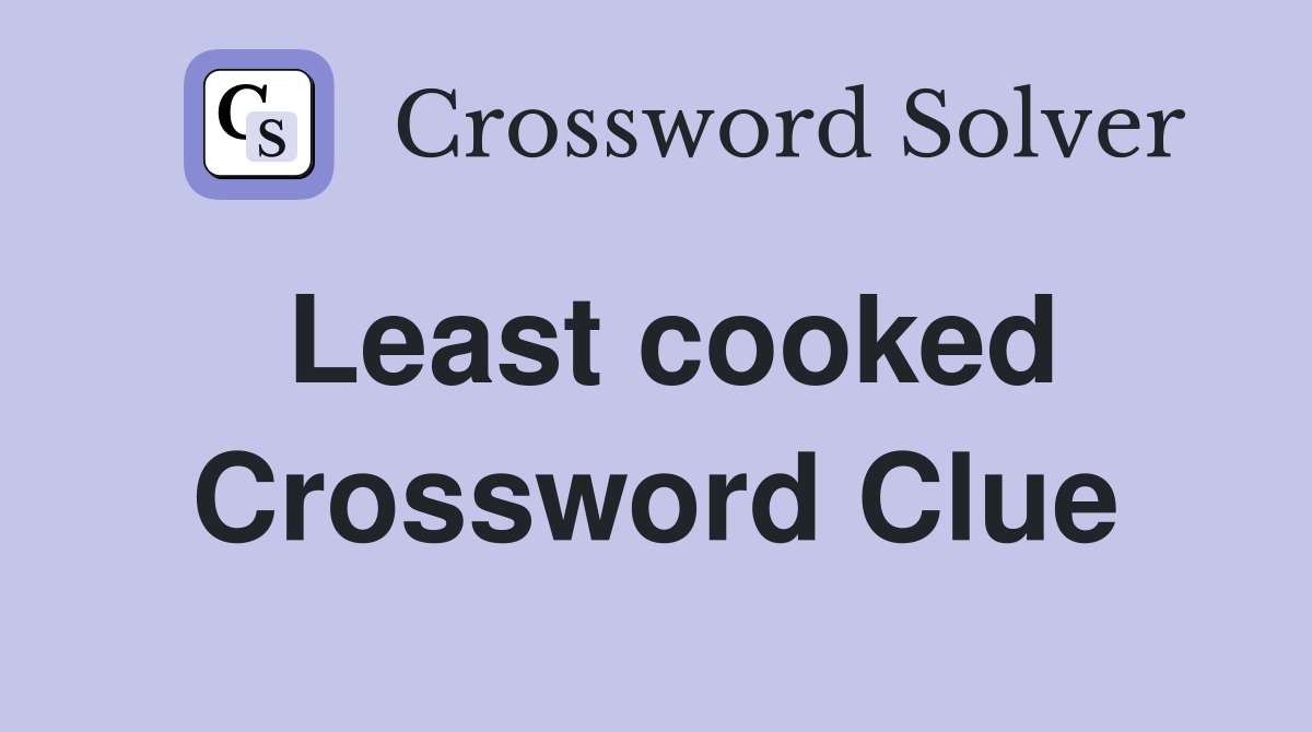 Least cooked Crossword Clue