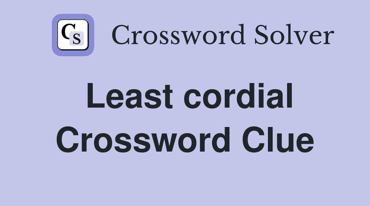 Least cordial Crossword Clue