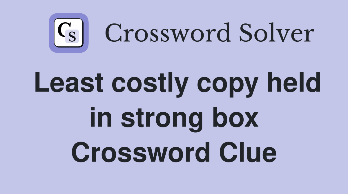 Least costly copy held in strong box Crossword Clue