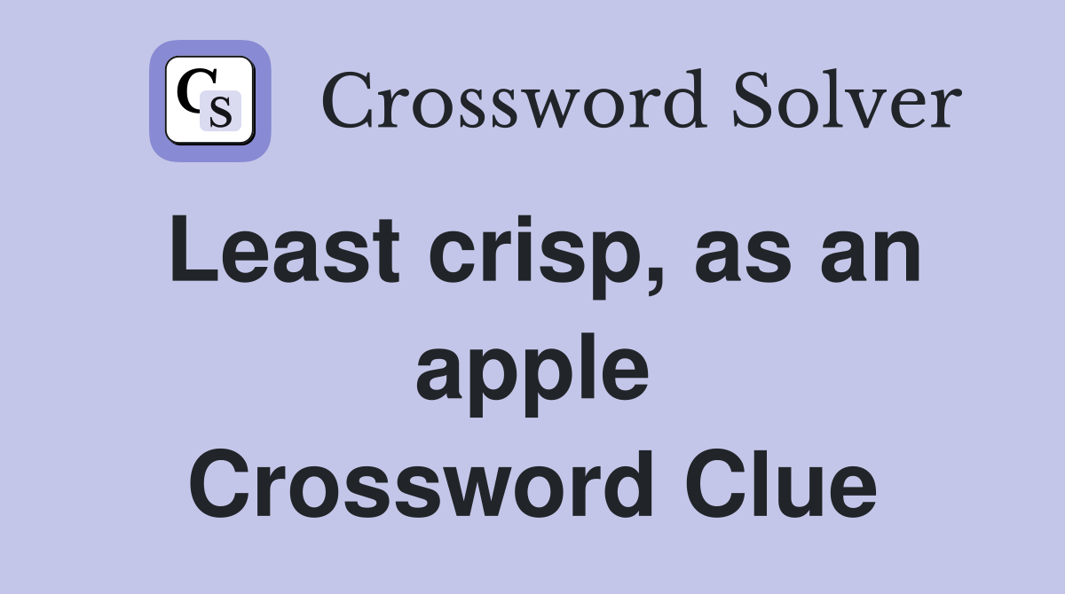 Least crisp, as an apple Crossword Clue