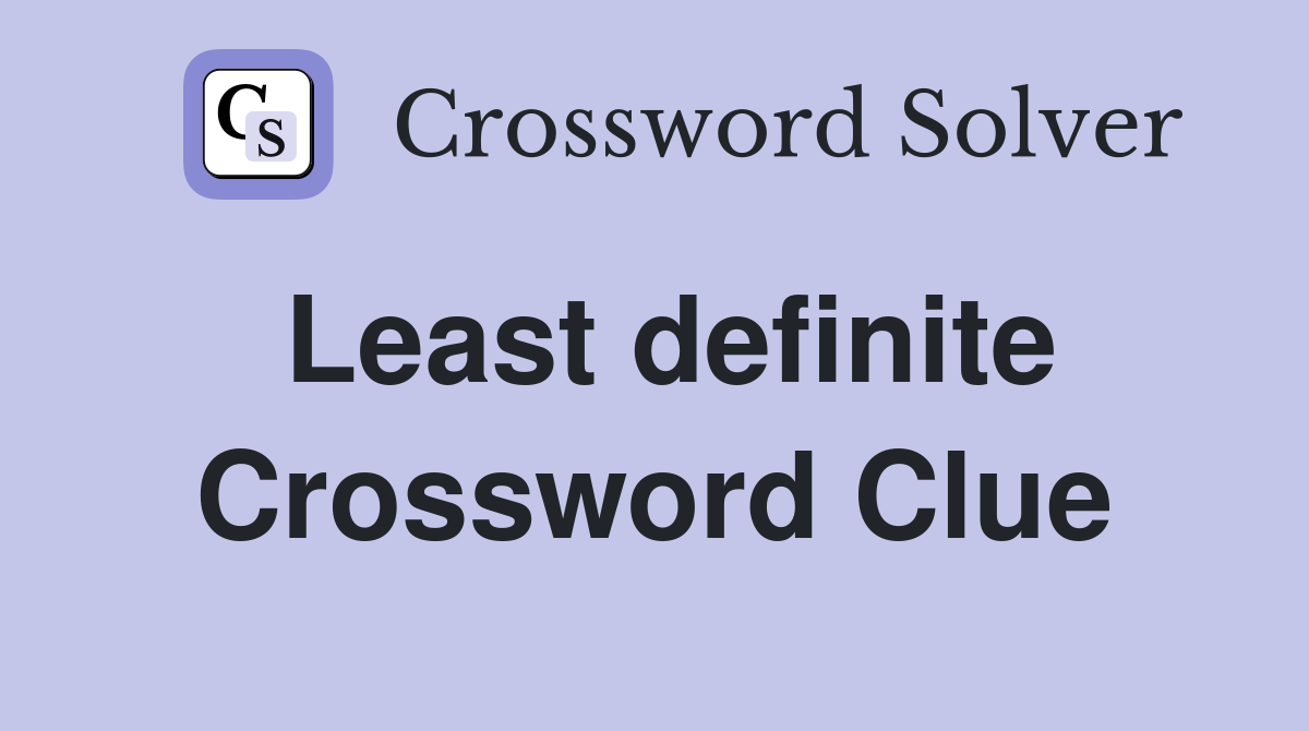 Least definite Crossword Clue