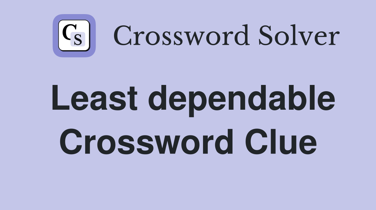 Least dependable Crossword Clue